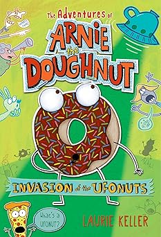 Invasion of the Ufonuts: The Adventures of Arnie the Doughnut (The Adventures of Arnie the Doughnut, 2)
