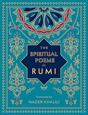 The Spiritual Poems of Rumi: Translated by Nader Khalili (Volume 3) (Timeless Rumi, 3)